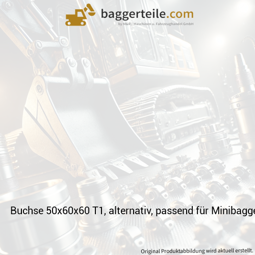 Buchse 50x60x60 T1, alternativ, passend für Minibagger, Radlader und viele mehr
