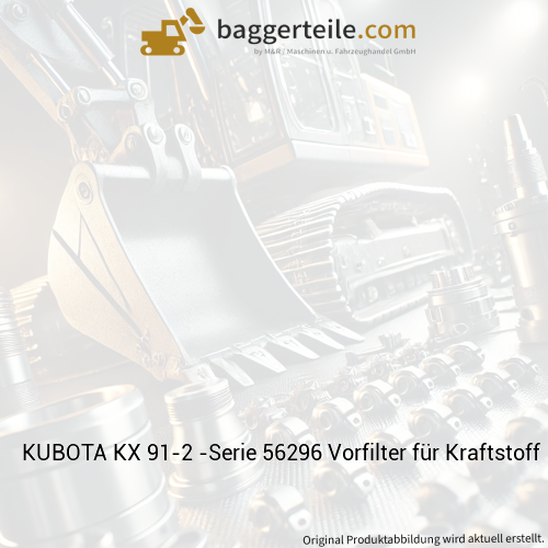 KUBOTA KX 91-2 -Serie 56296 Vorfilter für Kraftstoff