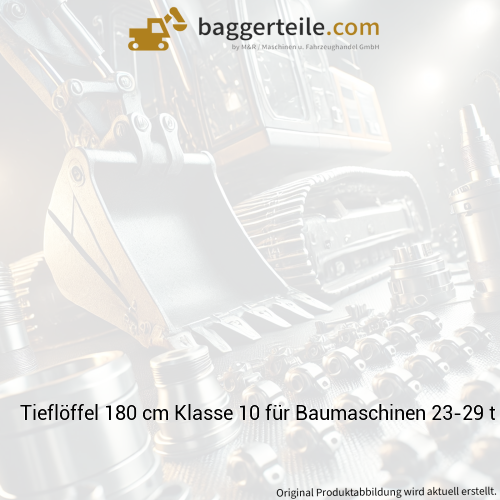 Tieflöffel 180 cm Klasse 10 für Baumaschinen 23-29 t