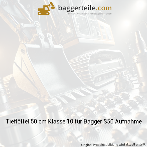Tieflöffel 50 cm Klasse 10 für Bagger S50 Aufnahme