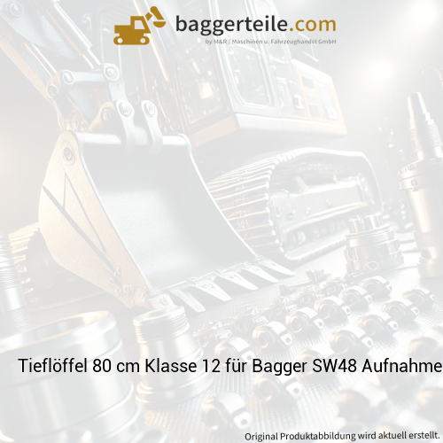 Tieflöffel 80 cm Klasse 12 für Bagger SW48 Aufnahme